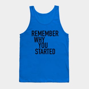 Remember why you started Tank Top